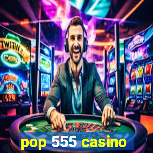 pop 555 casino